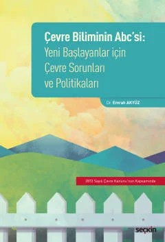 Çevre Biliminin ABC'si Yeni Başlayanlar İçin Çevre Sorunları ve Politikaları – Emrah Akyüz – Seçkin Yayıncılık kitap kapağı