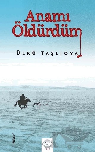 Anamı Öldürdüm – Ülkü Taşlıova – Post Yayınevi kitap kapağı