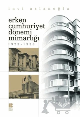 Erken Cumhuriyet Dönemi Mimarlığı – İnci Aslanoğlu – Bilge Kültür Sanat kitap kapağı