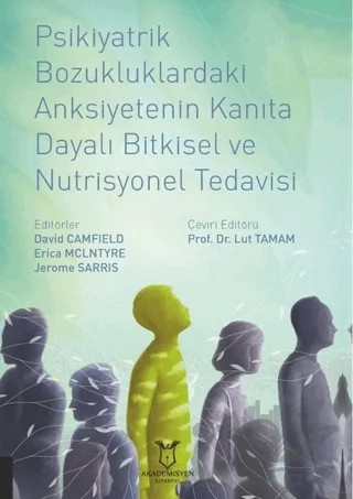 Psikiyatrik Bozukluklardaki Anksiyetenin Kanıta Dayalı Bitkisel ve Nutrisyonel Tedavisi – David Camfield, Erica Mclntyre, Jerome Sarris – Akademisyen Kitabevi kitap kapağı