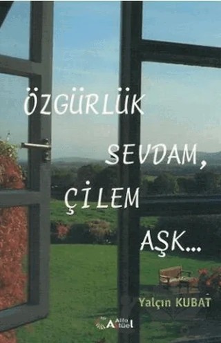 Özgürlük Sevdam, Çilem Aşk – Yalçın Kubat – Alfa Aktüel Yayınları kitap kapağı