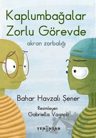 Kaplumbağalar Zorlu Görevde: Akran Zorbalığı – Bahar Havzalı Şener – Yeni İnsan Yayınevi kitap kapağı