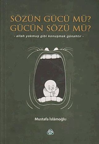 Sözün Gücü mü? Gücün Sözü mü? – Mustafa İslamoğlu – Düşün Yayıncılık kitap kapağı