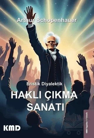 Eristik Diyalektik - Haklı Çıkma Sanatı – Arthur Schopenhauer – KMD Yayınları kitap kapağı