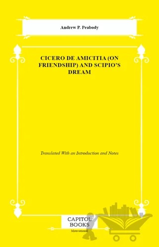 Cicero De Amicitia (on Friendship) And Scipio's Dream – Andrew P. Peabody – Capitol Books kitap kapağı