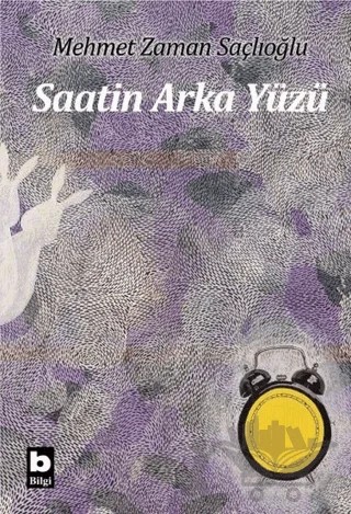 Saatin Arka Yüzü – Mehmet Zaman Saçlıoğlu – Bilgi Yayınevi kitap kapağı