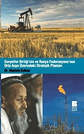 Sovyetler Birliği’nin ve Rusya Federasyonu’nun Orta Asya Üzerindeki Stratejik Planları – Mustafa Kalkan – Bilge Kültür Sanat kitap kapağı