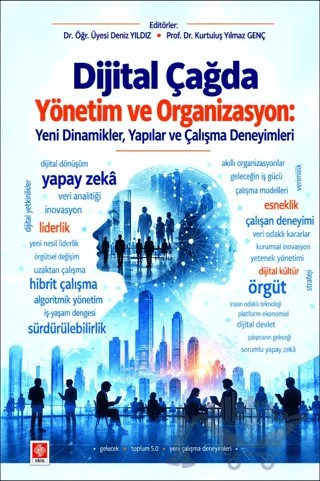 Dijital Çağda Yönetim ve Organizasyon: Yeni Dinamikler, Yapılar ve Çalışma Deneyimleri – Deniz Yıldız, Kurtuluş Yılmaz Genç – Ekin Basım Yayın kitap kapağı