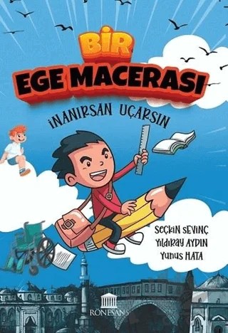 Bir Ege Macerası - İnanırsan Uçarsın – Yunus Hata, Yıldıray Aydın, Seçkin Sevinç – Rönesans Yayınları kitap kapağı