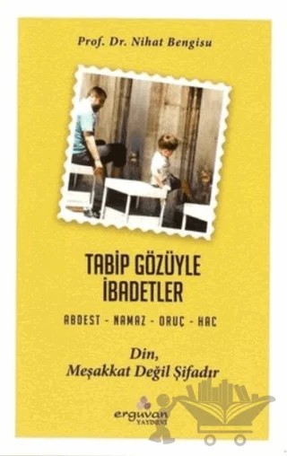 Tabip Gözüyle İbadetler – Nihat Bengisu – Erguvan Yayınevi kitap kapağı
