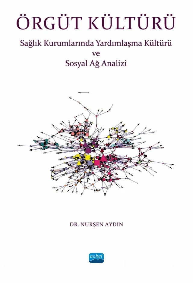 ÖRGÜT KÜLTÜRÜ - Sağlık Kurumlarında Yardımlaşma ve Sosyal Ağ Analizi – Nurşen Aydın – Nobel Akademik Yayıncılık kitap kapağı