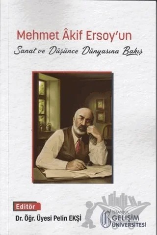 Mehmet Akif Ersoy'un Sanat ve Düşünce Dünyasına Bakış – Kolektif – İstanbul Gelişim Üniversitesi Yayınları kitap kapağı