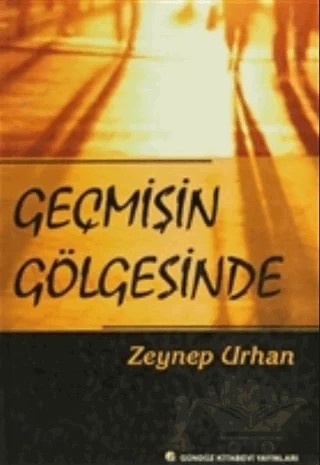 Geçmişin Gölgesinde – Zeynep Urhan – Gündüz Kitabevi Yayınları kitap kapağı