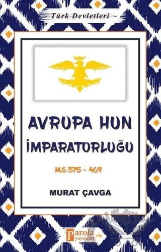 Avrupa Hun İmparatorluğu - Türk Devletleri 3 – Murat Çavga – Parola Yayınları kitap kapağı