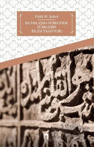İslamlaşma Sürecinde Türklerin İslam Tasavvuru – Fatih M. Şeker – Dergah Yayınları kitap kapağı