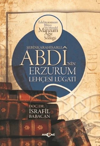 Şebinkarahisarlı Abdi'nin Erzurum Lehçesi Lügatı – İsrafil Babacan – Akçağ Yayınları kitap kapağı