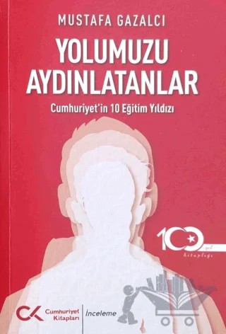 Yolumuzu Aydınlatanlar-cumhuriyet’in 10 Eğitim Yıldızı – Mustafa Gazalcı – Cumhuriyet Kitapları kitap kapağı
