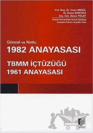 Güncel ve Notlu 1982 Anayasası - TBMM İçtüzüğü - 1961 Anayasası – Deniz Polat, Ersoy Kontacı, Ozan Ergül – Adalet Yayınevi kitap kapağı