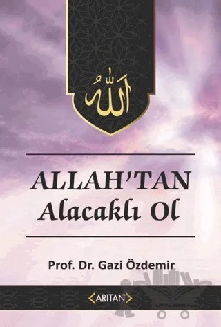 Allah'tan Alacaklı Ol - Kur’an’a Göre Sohbetler 2 – Gazi Özdemir – Arıtan Yayınevi kitap kapağı
