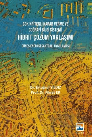 Çok Kriterli Karar Verme ve Coğrafi Bilgi Sistemi Hibrit Çözüm Yaklaşımı – Fikret Er, Ertuğrul Yıldız – Nisan Kitabevi kitap kapağı