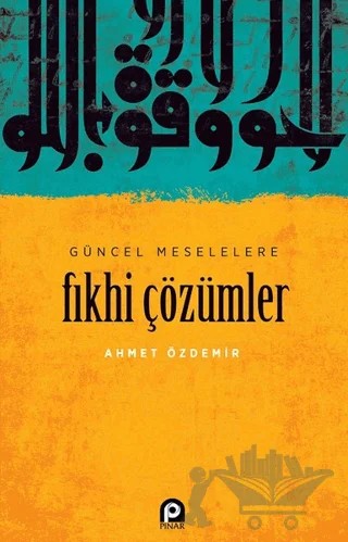 Güncel Meselelere Fıkhi Çözümler – Ahmet Özdemir – Pınar Yayınları kitap kapağı