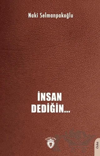 İnsan Dediğin – Naki Selmanpakoğlu – Dorlion Yayınları kitap kapağı