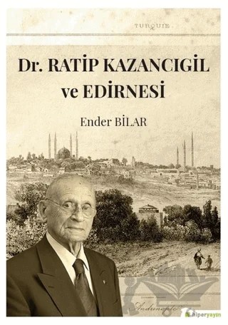 Dr. Ratip Kazancıgil ve Edirnesi – Ender Bilar – Hiperlink Yayınları kitap kapağı