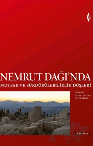Nemrut Dağı'nda Mutfak ve Sürdürülebilirlik Düşleri - Imagining Sustainability and Food at Nemrut Mountain – İsmail Ertürk, Zafer Yenal – Kırmızı Yayınları kitap kapağı
