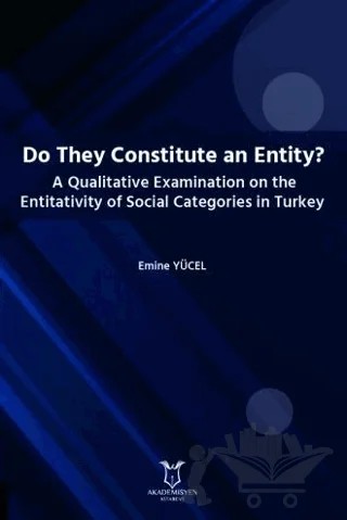Do They Constitute an Entity? A Qualitative Examination on the Entitativity of Social Categories in Turkey – Emine Yücel – Akademisyen Kitabevi kitap kapağı