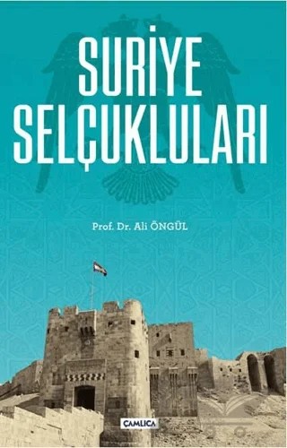 Suriye Selçukluları – Ali Öngül – Çamlıca Basım Yayın kitap kapağı