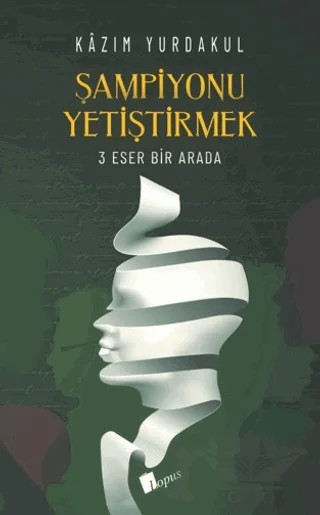 Şampiyonu Yetiştirmek – 3 Eser Bir Arada – Kazım Yurdakul – Lopus Yayınları kitap kapağı