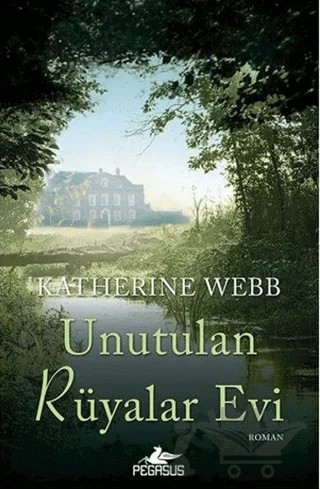 Unutulan Rüyalar Evi – Katherine Webb – Pegasus Yayınları kitap kapağı