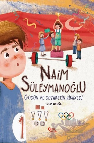 Naim Süleymanoğlu - Gücün ve Cesaretin Hikâyesi – Çıra Çocuk Yayınları kitap kapağı