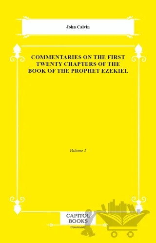 Commentaries on the First Twenty Chapters of the Book of the Prophet Ezekiel – John Calvin – Capitol Books kitap kapağı