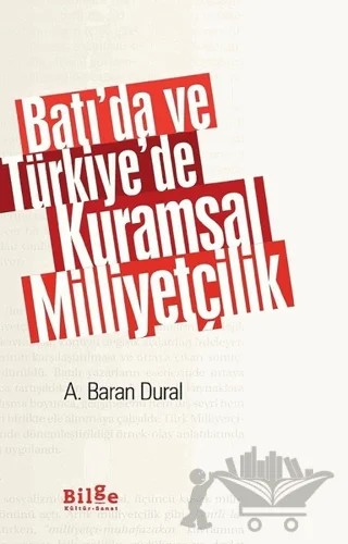 Batı’da ve Türkiye’de Kuramsal Milliyetçilik – Ahmet Baran Dural – Bilge Kültür Sanat kitap kapağı