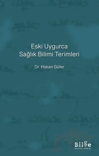 Eski Uygurca Sağlık Bilimi Terimleri – Hakan Güler – Bilge Kültür Sanat kitap kapağı
