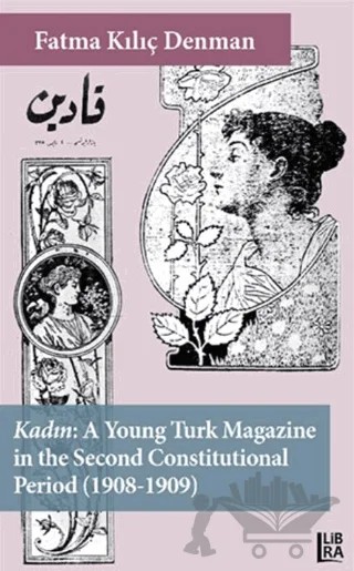 Kadın - A Young Turk Magazine in the Second Constitutional Period (1908-1909) – Fatma Kılıç Denman – Libra Yayınları kitap kapağı