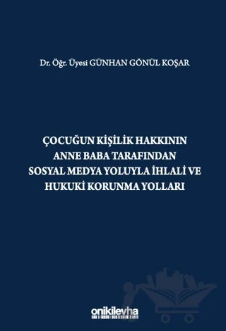 Çocuğun Kişilik Hakkının Anne Baba Tarafından Sosyal Medya Yoluyla İhlali ve Hukuki Korunma Yolları – Günhan Gönül Koşar – On İki Levha Yayınları kitap kapağı