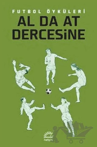 Al Da At Dercesine Futbol Öyküleri – Kolektif – İletişim Yayınevi kitap kapağı