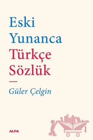Eski Yunanca Türkçe Sözlük – Güler Çelgin – Alfa Yayınları kitap kapağı
