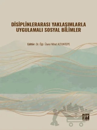 Disiplinlerarası Yaklaşımlarla Uygulamalı Sosyal Bilimler – Nihat Altuntepe – Gazi Kitabevi kitap kapağı