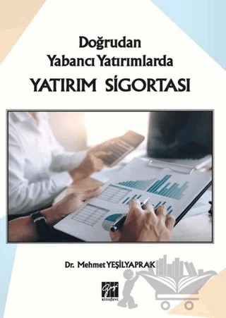 Doğrudan Yabancı Yatırımlarda Yatırım Sigortası – Mehmet Yeşilyaprak – Gazi Kitabevi kitap kapağı