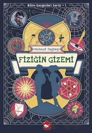 Fiziğin Gizemi - Bilim Gezginleri Serisi 1 – Mehmet Sağbaş – Beyaz Balina Yayınları kitap kapağı