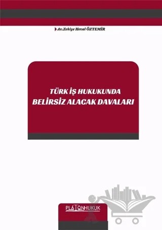 Türk İş Hukukunda Belirsiz Alacak Davaları – Zekiye Heval Öztemir – Platon Hukuk kitap kapağı