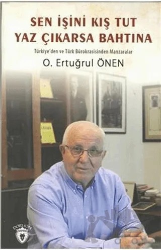 Sen İşini Kış Tut Yaz Çıkarsa Bahtına – O. Ertuğrul Önen – Dorlion Yayınları kitap kapağı