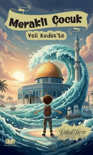 Meraklı Çocuk Veli Kudüs'te – Betül Tecer – Kitap Kalbi Yayıncılık kitap kapağı