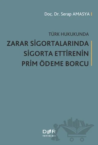 Türk Hukukunda Zarar Sigortalarında Sigorta Ettirenin Prim Ödeme Borcu – Serap Amasya – Der Yayınları kitap kapağı