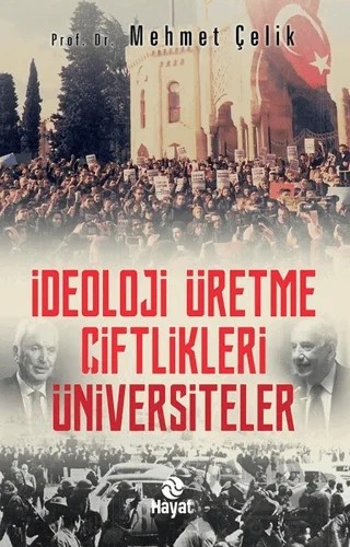 İdeoloji Üretme Çiftlikleri Üniversiteler – Mehmet Çelik – Hayat Yayınları kitap kapağı
