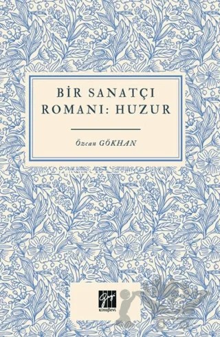 Bir Sanatçı Romanı Huzur – Özcan Gökhan – Gazi Kitabevi kitap kapağı