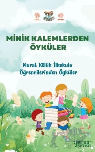 Minik Kalemlerden Öyküler Murat Kölük İlkokulu Öğrencilerinden Öyküler – Barış Ülgen – Gülnar Yayınları kitap kapağı